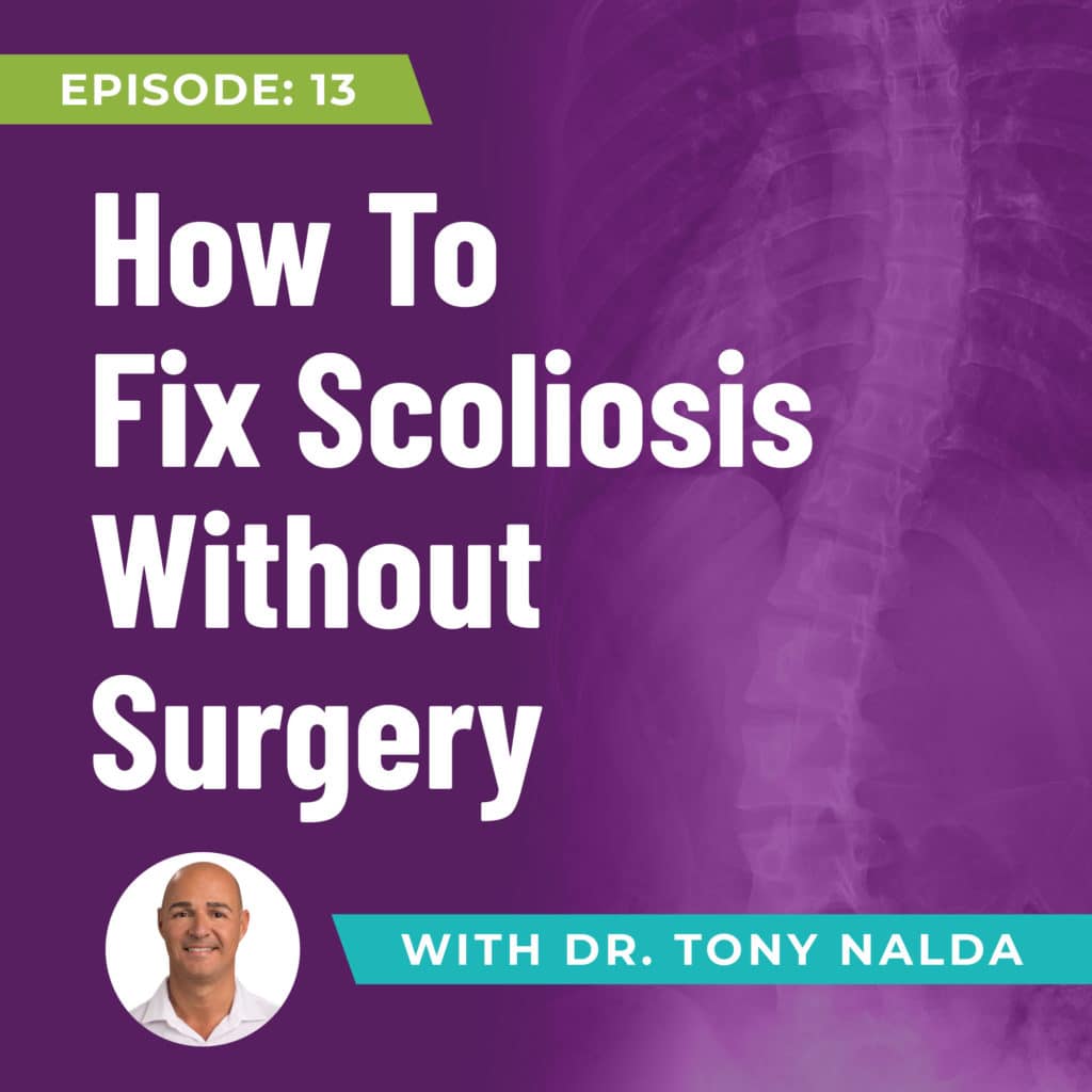 Episode 13: How To Fix Scoliosis Without Surgery