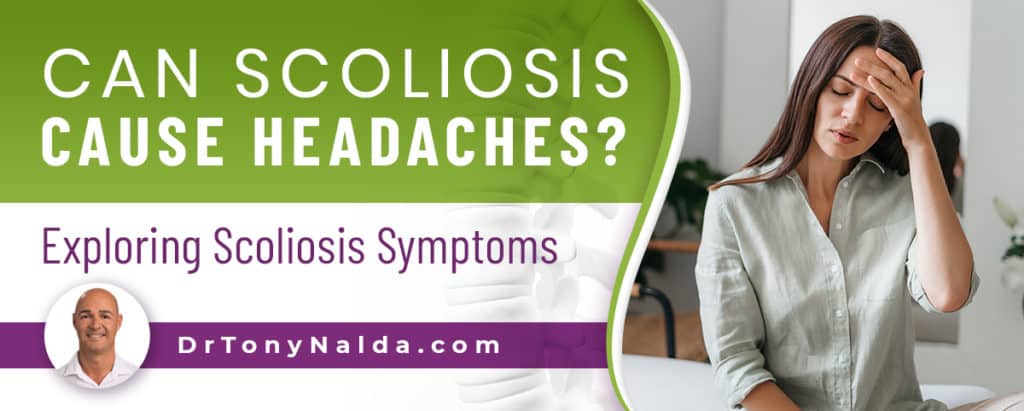 Can Scoliosis Cause Headaches? Exploring Scoliosis Symptoms