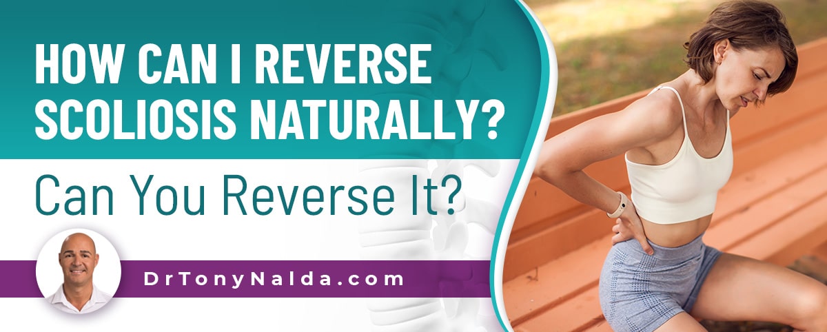 How Can I Reverse Scoliosis Naturally Can You Reverse It