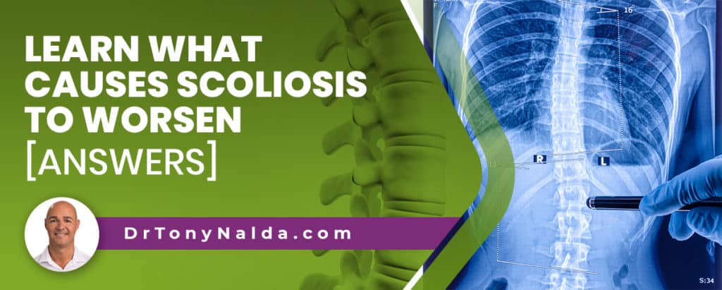 Learn What Causes Scoliosis To Worsen [ANSWERS]