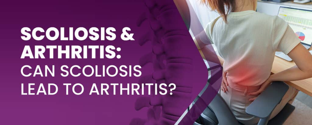 Scoliosis & Arthritis: Can Scoliosis Lead To Arthritis?