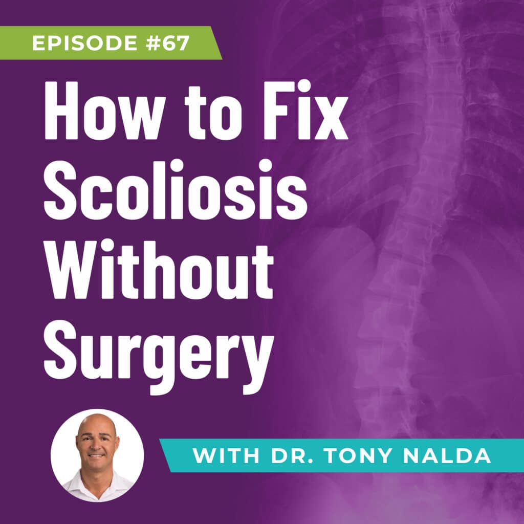 Episode 67: How to Fix Scoliosis Without Surgery