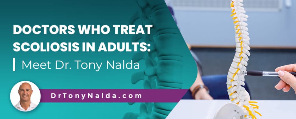 Doctors Who Treat Scoliosis In Adults: Meet Dr. Tony Nalda