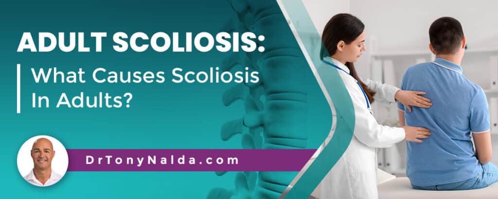 Adult Scoliosis: What Causes Scoliosis In Adults?