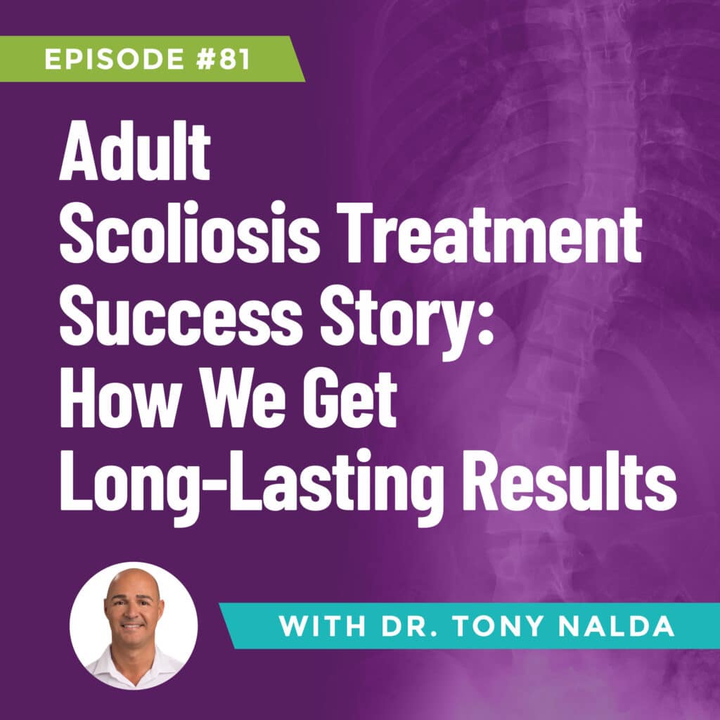 Episode 81: Adult Scoliosis Treatment Success Story: How We Get Long-Lasting Results