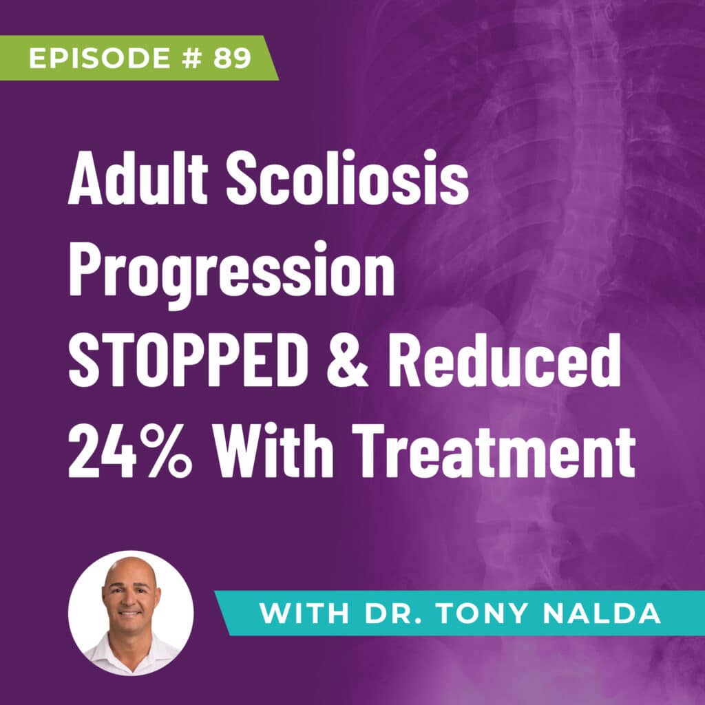 Episode 89: Adult Scoliosis Progression STOPPED & Reduced 24% With Treatment