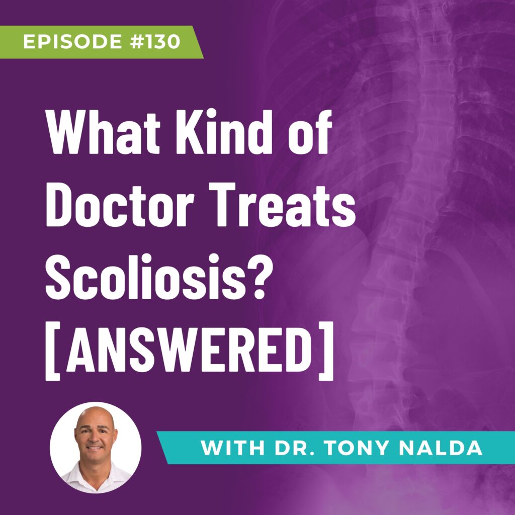 Episode 130: What Kind of Doctor Treats Scoliosis? [ANSWERED]