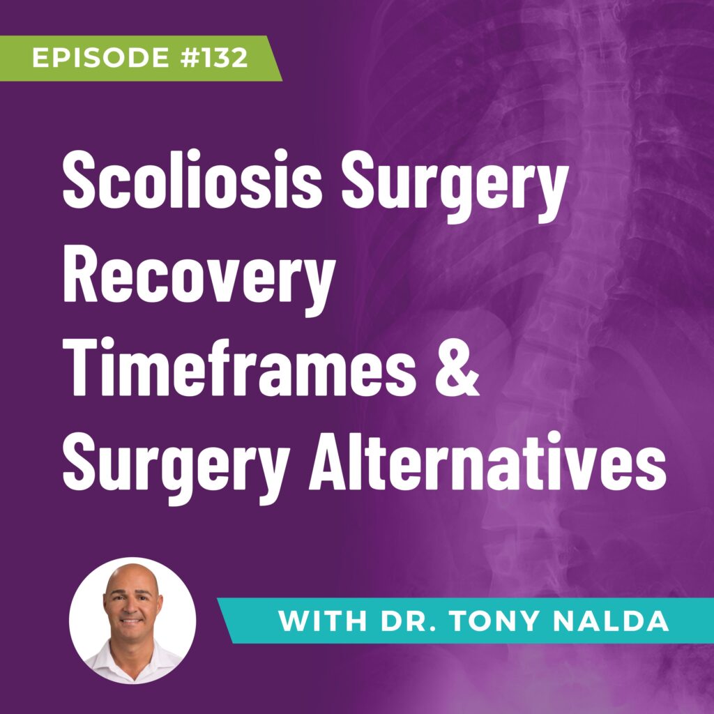 Episode 132: Scoliosis Surgery Recovery Timeframes & Surgery Alternatives