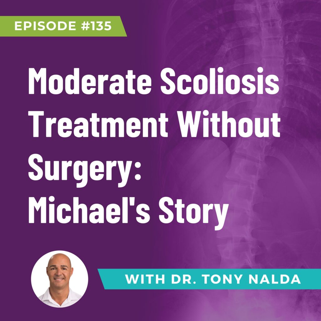 Episode 135: Moderate Scoliosis Treatment Without Surgery: Michael's Story