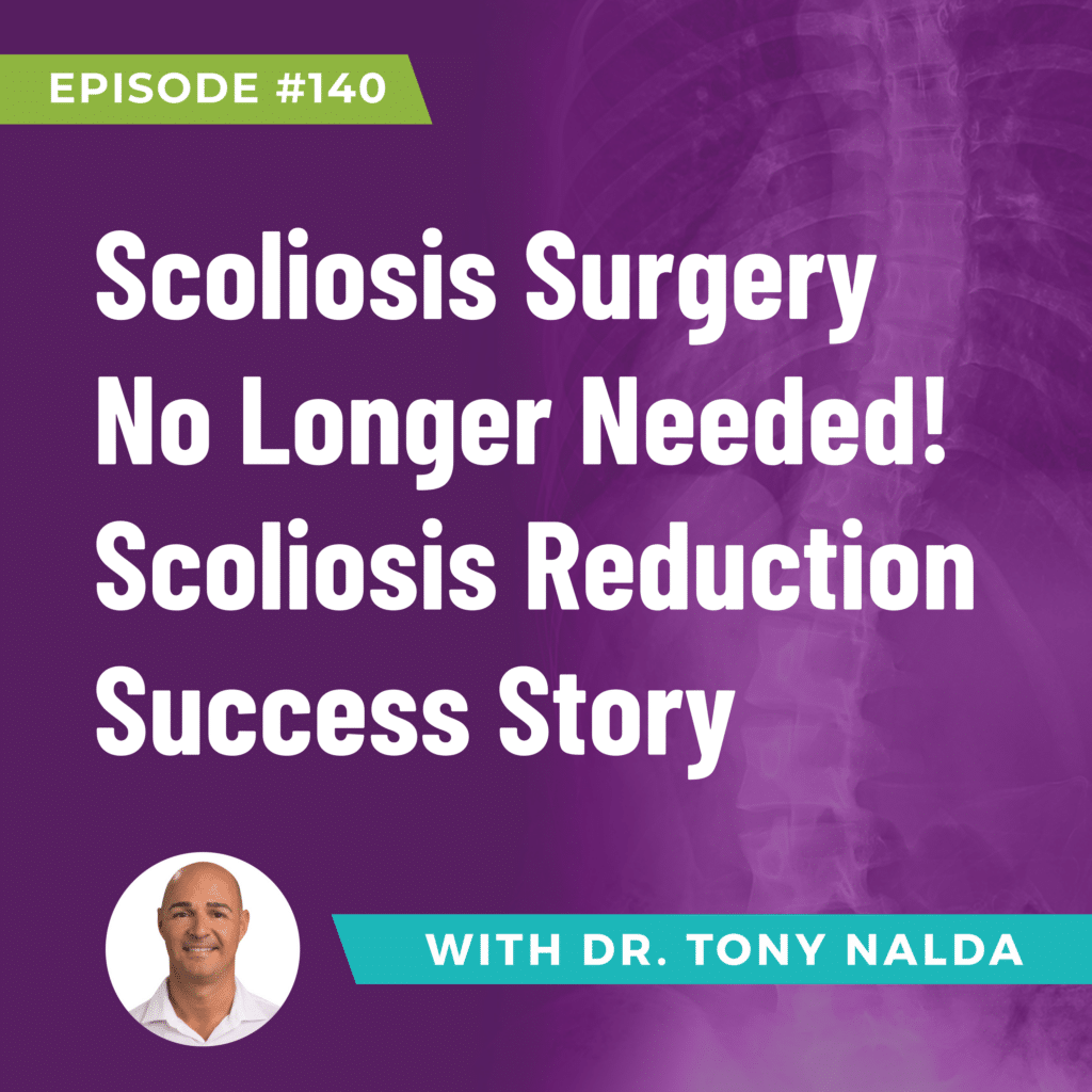 Episode 140: Scoliosis Surgery No Longer Needed! Scoliosis Reduction Success Story