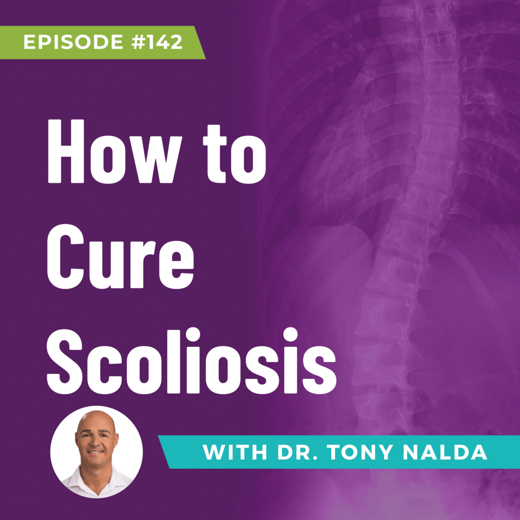 Episode 142: How to Cure Scoliosis