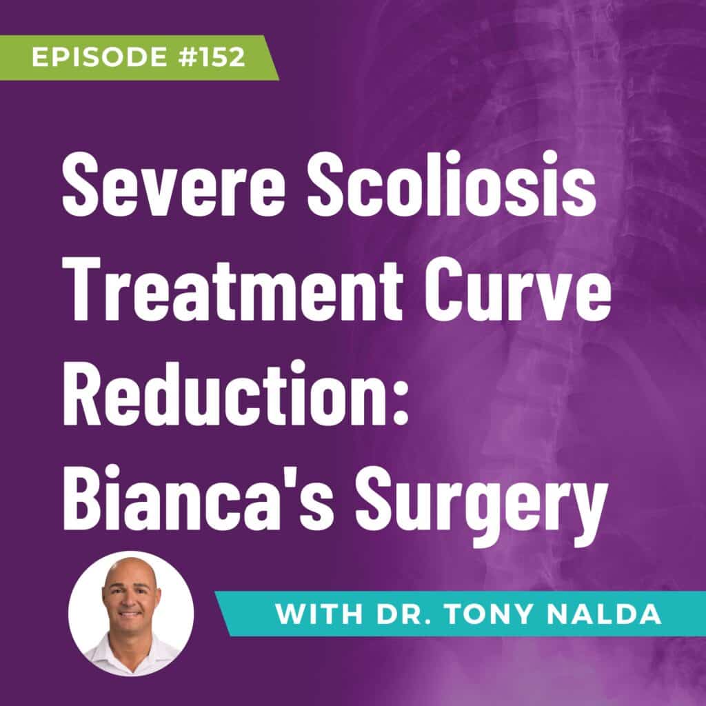 Episode 152: Severe Scoliosis Treatment Curve Reduction: Bianca's Surgery